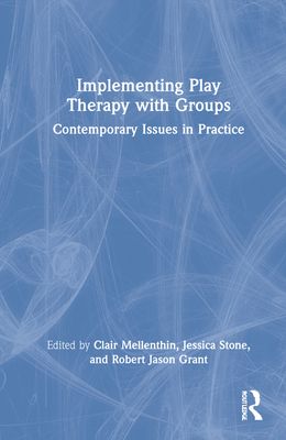 Implementing Play Therapy with Groups : Contemporary Issues in Practice