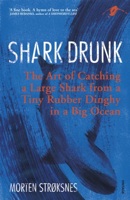 Shark drunk : the art of catching a large shark from a tiny rubber dinghy in a big ocean