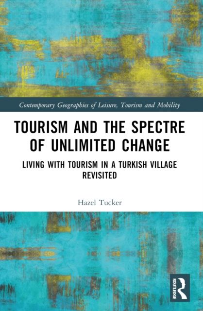 Tourism and the Spectre of Unlimited Change : Living with Tourism in a Turkish Village Revisited