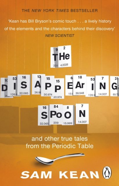 The disappearing spoon : and other true tales of madness, love, and the history of the world from the periodic table of the elements