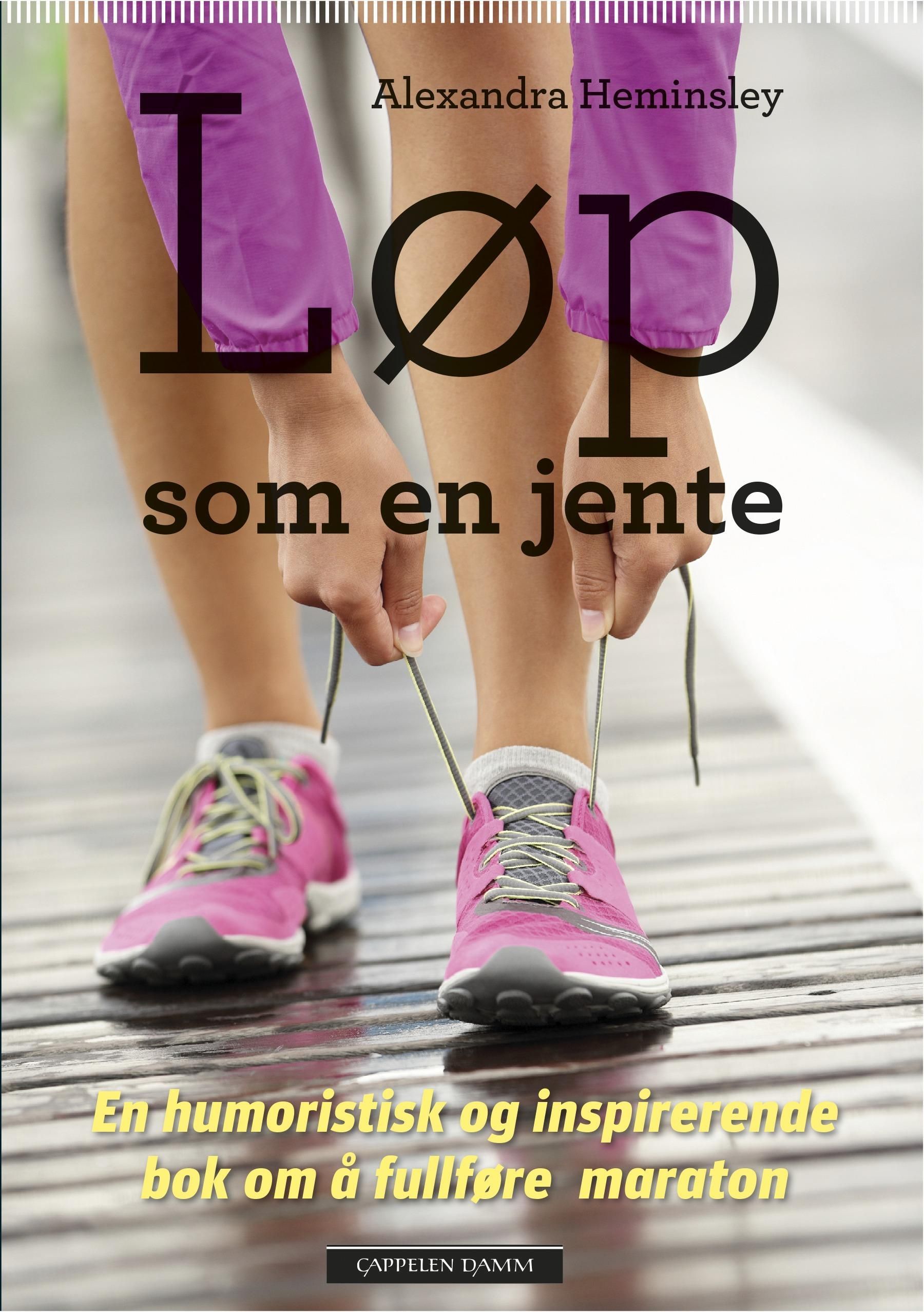 Løp som en jente : en humoristisk og inspirerende bok om å fullføre maraton