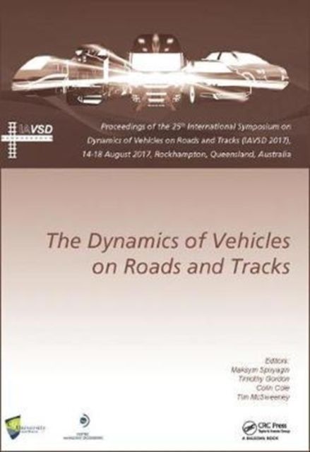 Dynamics of Vehicles on Roads and Tracks : Proceedings of the 25th International Symposium on Dynamics of Vehicles on Roads and Tracks (IAVSD 2017), 14-18 August 2017, Rockhampton, Queensland, Australia