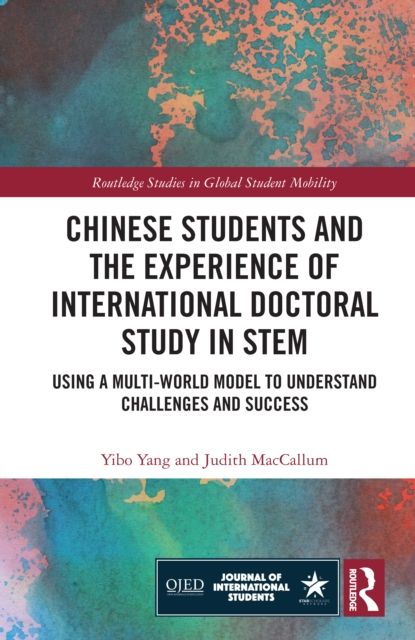 Chinese Students and the Experience of International Doctoral Study in STEM : Using a Multi-World Model to Understand Challenges and Success