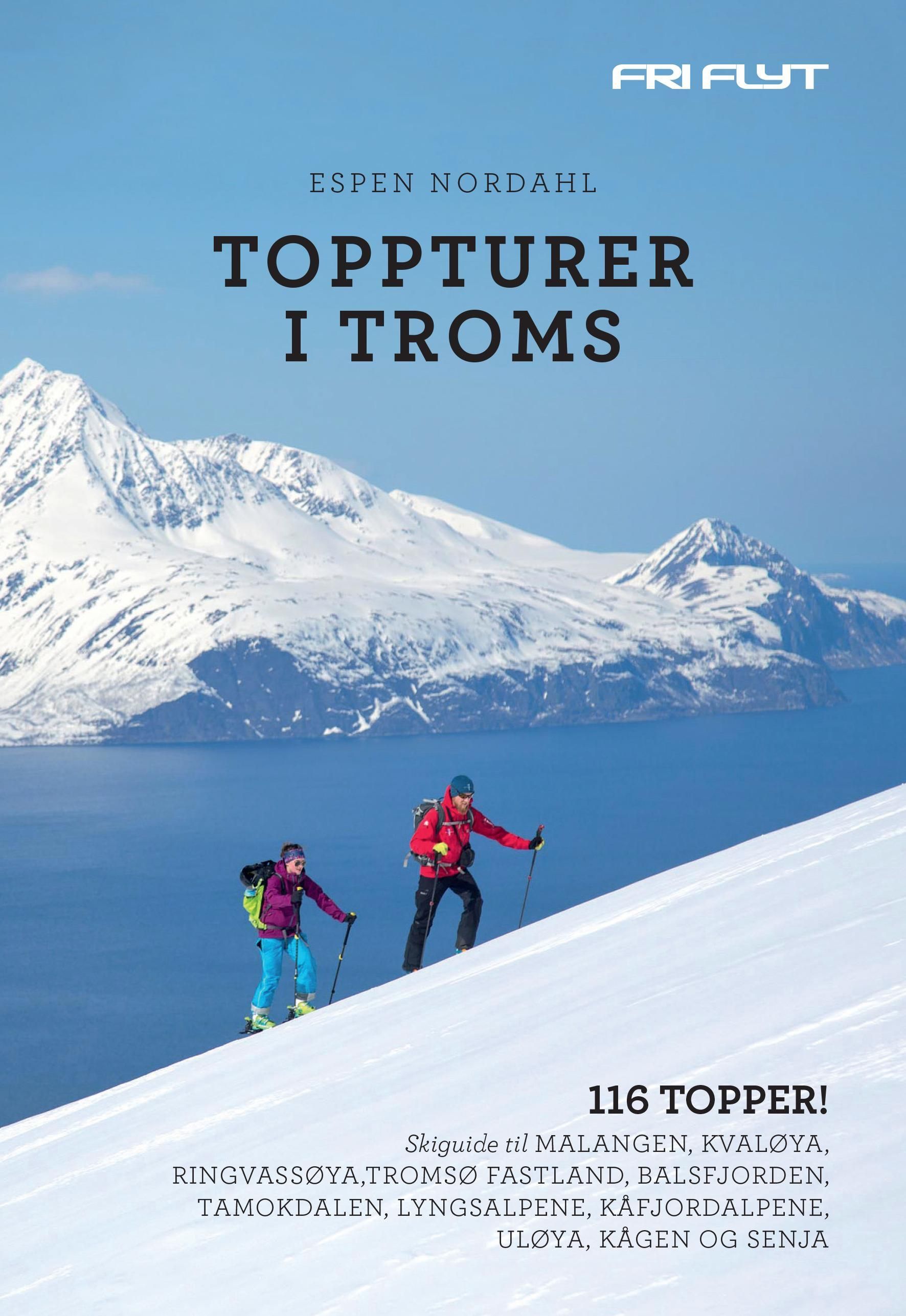 Toppturer i Troms : 116 topper! : skiguide til Malangen, Kvaløya, Ringvassøya, Tromsø fastland, Balsfjorden, Tamokdalen, Lyngsalpene, Kåfjordalpene, Uløya, Kågen og Senja
