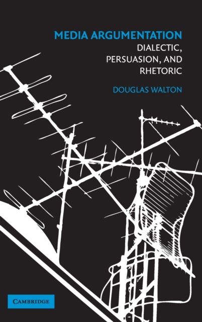 Media Argumentation : Dialectic, Persuasion and Rhetoric