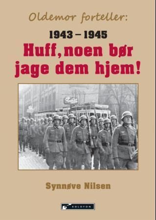 Huff, noen bør jage dem hjem! : fortelling fra krigen i Norge 1943-1945