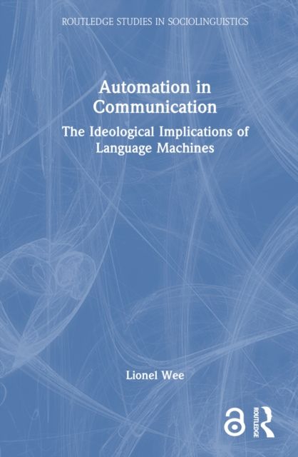 Automation in Communication : The Ideological Implications of Language Machines