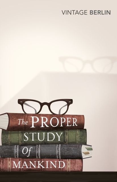 The Proper Study Of Mankind : An Anthology of Essays