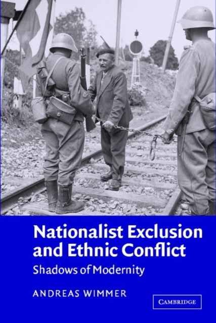 Nationalist Exclusion and Ethnic Conflict : Shadows of Modernity