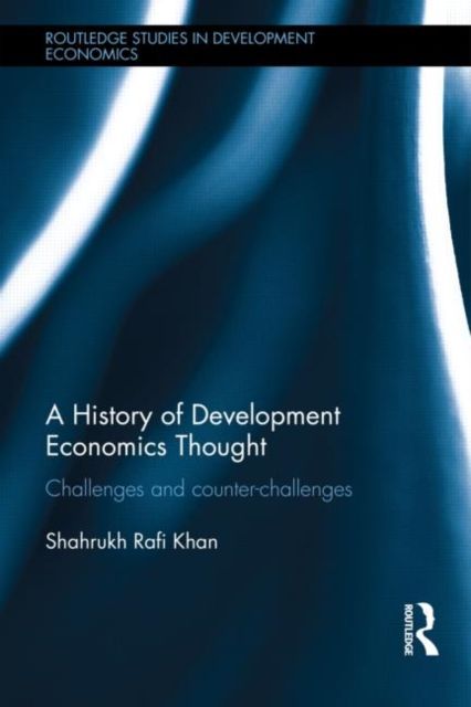 A History of Development Economics Thought : Challenges and Counter-challenges