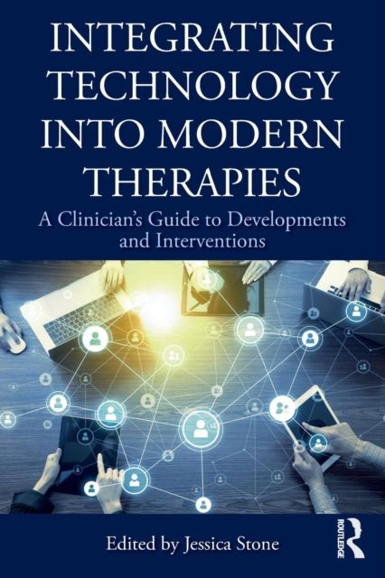 Integrating Technology into Modern Therapies : A Clinician’s Guide to Developments and Interventions
