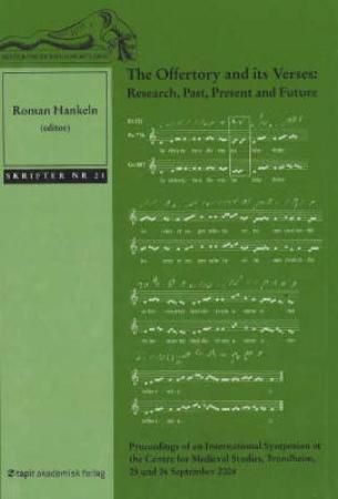 The offertory and its verses : research, past, present and future : proceedings of an international symposium at the Centre for Medieval Studies, Trondheim, 25 and 26 September 2004