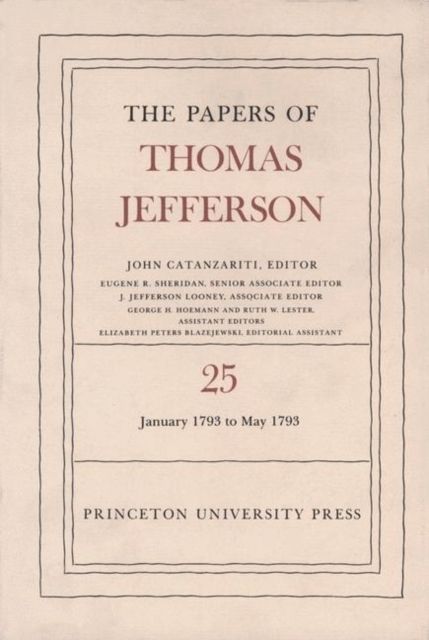 The Papers of Thomas Jefferson, Volume 25 : 1 January-10 May 1793