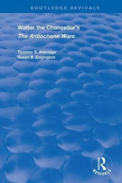 Walter the Chancellor’s The Antiochene Wars : A Translation and Commentary