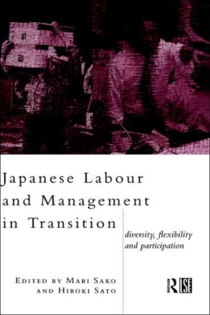 Japanese Labour and Management in Transition : Diversity, Flexibility and Participation
