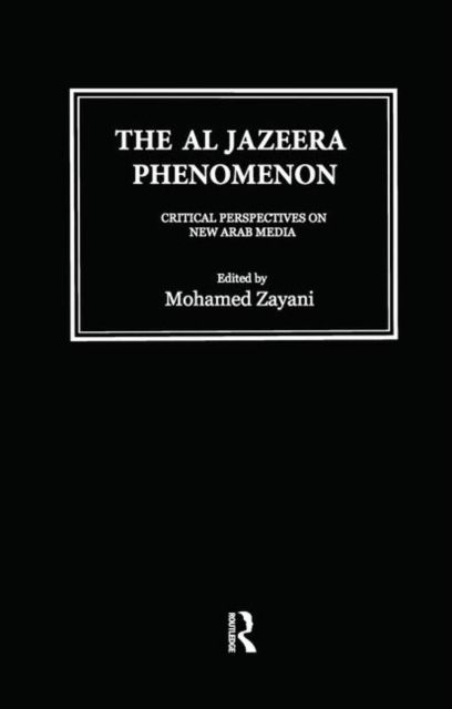 Al Jazeera Phenomenon : Critical Perspectives on New Arab Media
