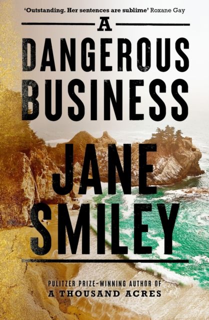A Dangerous Business : from the author of the Pulitzer prize winner A THOUSAND ACRES