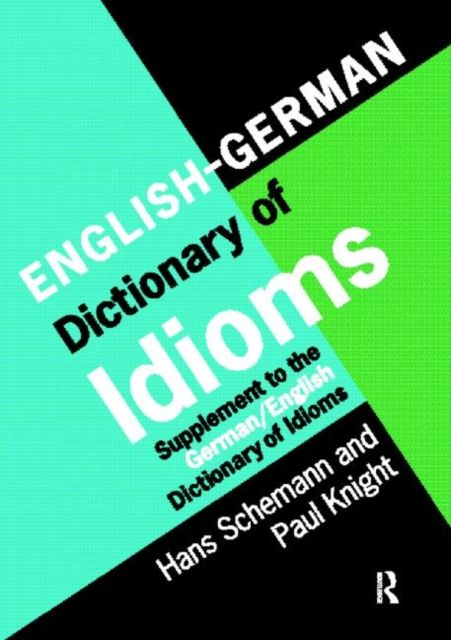 English/German Dictionary of Idioms : Supplement to the German/English Dictionary of Idioms
