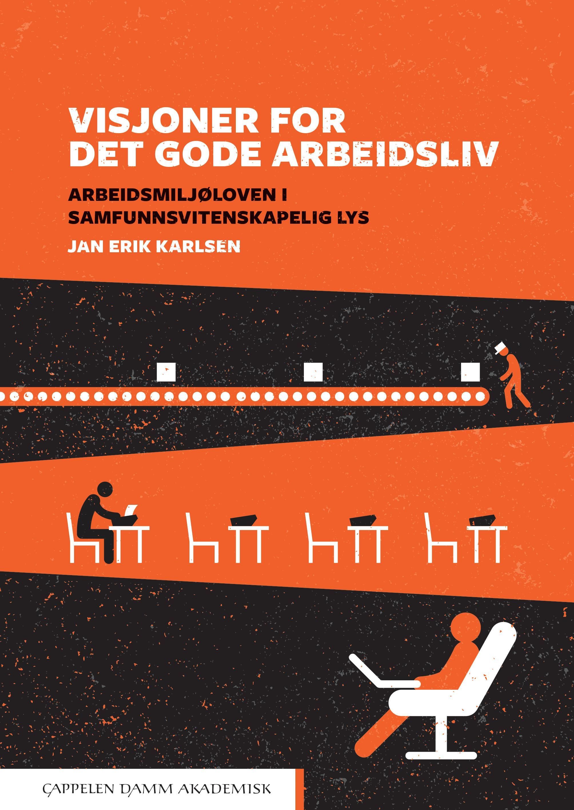Visjoner for det gode arbeidsliv : arbeidsmiljøloven i samfunnsvitenskapelig lys