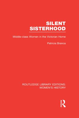 Silent Sisterhood : Middle-class Women in the Victorian Home