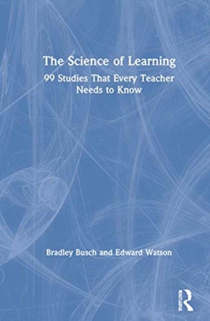 The Science of Learning : 99 Studies That Every Teacher Needs to Know