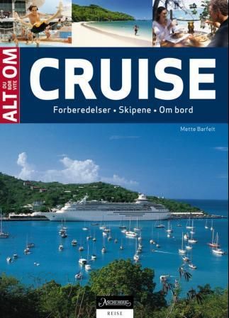 Alt du bør vite om cruise : forberedelser, skipene, om bord