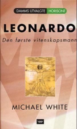 Leonardo : historien om Leonardo da Vinci, den første vitenskapsmann