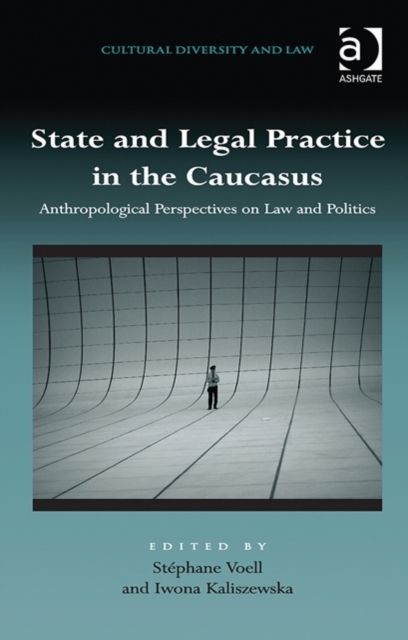 State and Legal Practice in the Caucasus : Anthropological Perspectives on Law and Politics