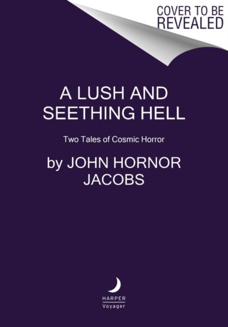 A Lush and Seething Hell : Two Tales of Cosmic Horror