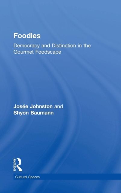 Foodies : Democracy and Distinction in the Gourmet Foodscape