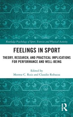 Feelings in Sport : Theory, Research, and Practical Implications for Performance and Well-being