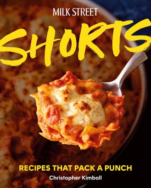 Milk Street Shorts : Recipes That Pack a Punch