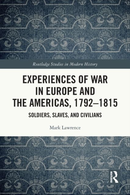 Forsidebilde av Experiences of War in Europe and the Americas, 1792–1815 : Soldiers, Slaves, and Civilians