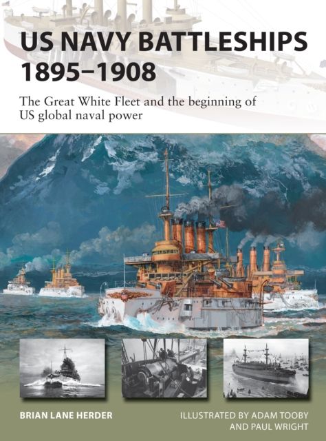 US Navy Battleships 1895–1908 : The Great White Fleet and the beginning of US global naval power