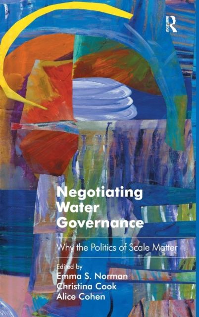 Negotiating Water Governance : Why the Politics of Scale Matter