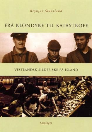 Frå klondyke til katastrofe : vestlandsk sildefiske på Island
