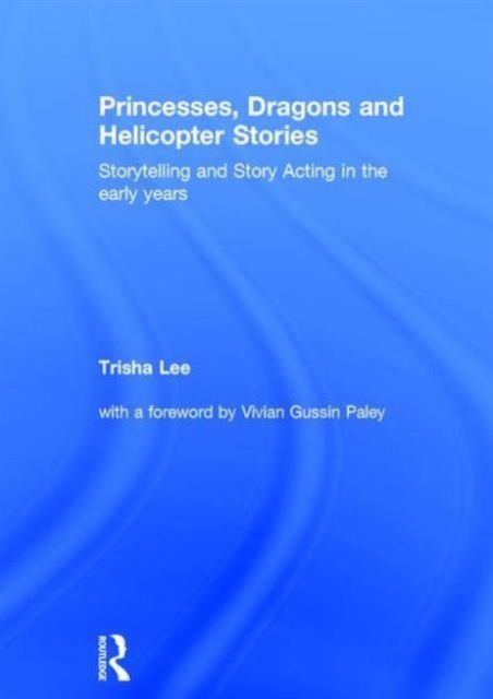 Princesses, Dragons and Helicopter Stories : Storytelling and story acting in the early years