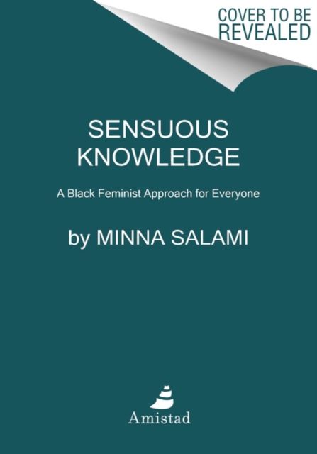 Sensuous Knowledge : A Black Feminist Approach for Everyone