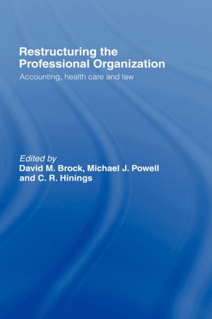 Restructuring the Professional Organization : Accounting, Health Care and Law