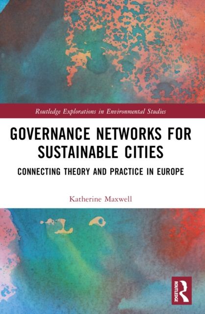 Governance Networks for Sustainable Cities : Connecting Theory and Practice in Europe