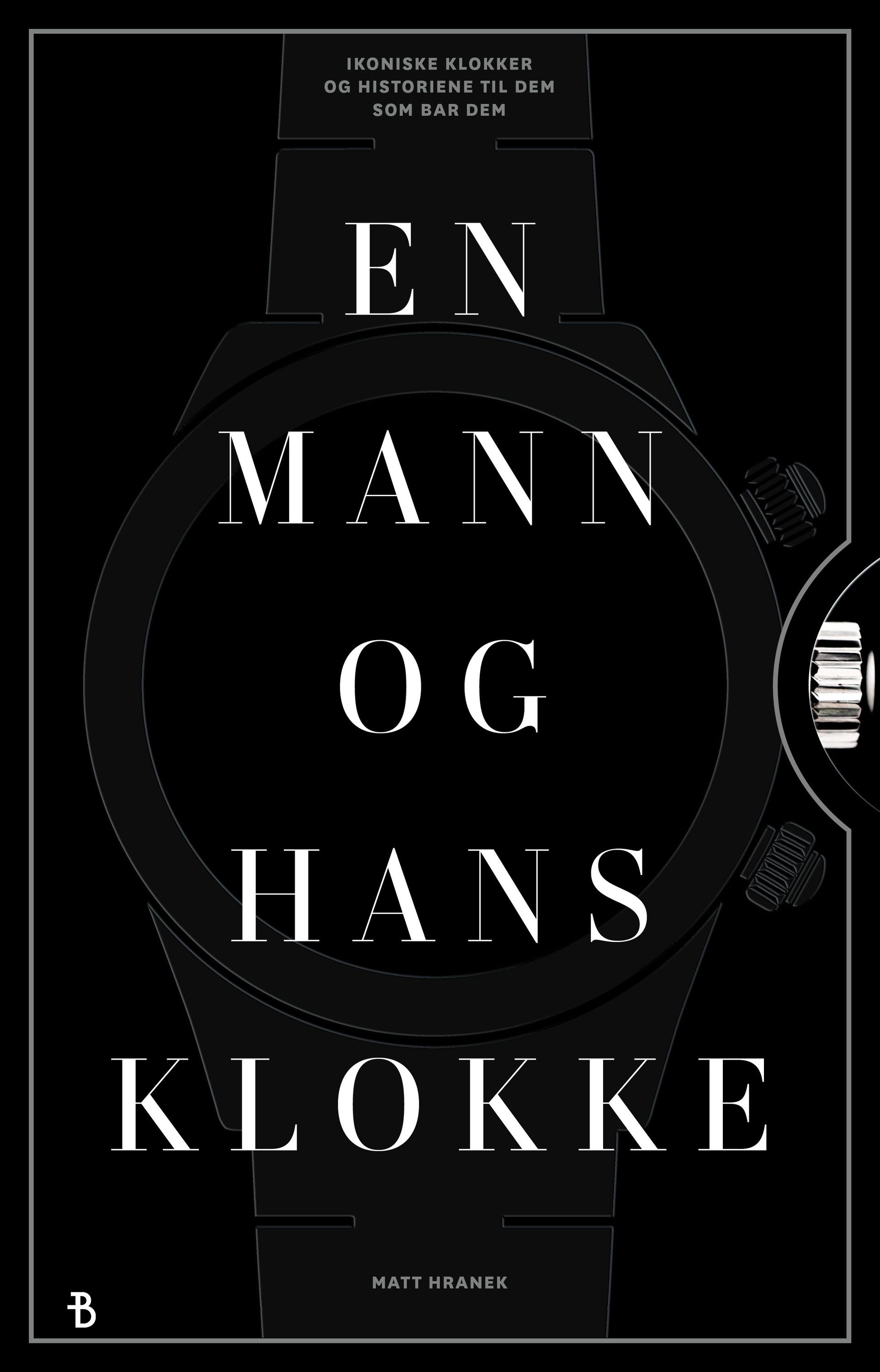 En mann og hans klokke : ikoniske klokker og historien til dem som bar dem