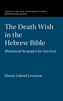 The Death Wish in the Hebrew Bible : Rhetorical Strategies for Survival