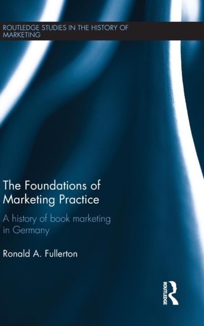 The Foundations of Marketing Practice : A history of book marketing in Germany