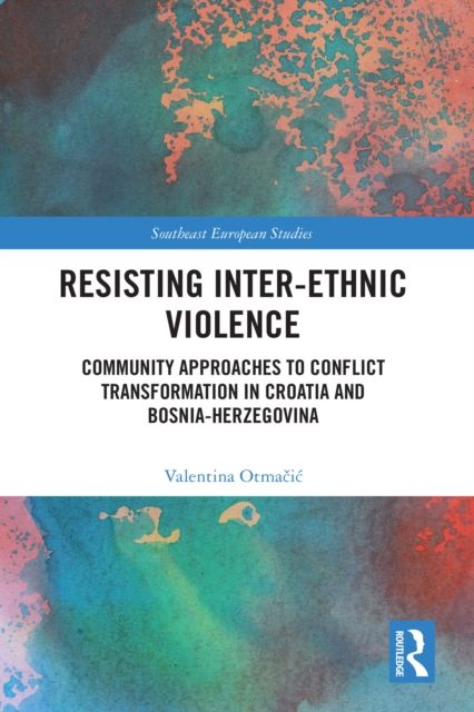 Resisting Inter-Ethnic Violence : Community Approaches to Conflict Transformation in Croatia and Bosnia-Herzegovina