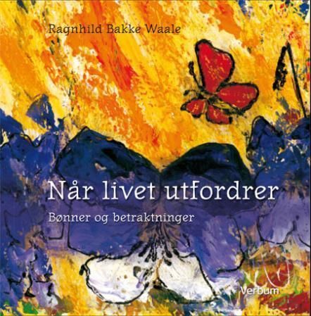 Når livet utfordrer : en klagesang : bønner og betraktninger