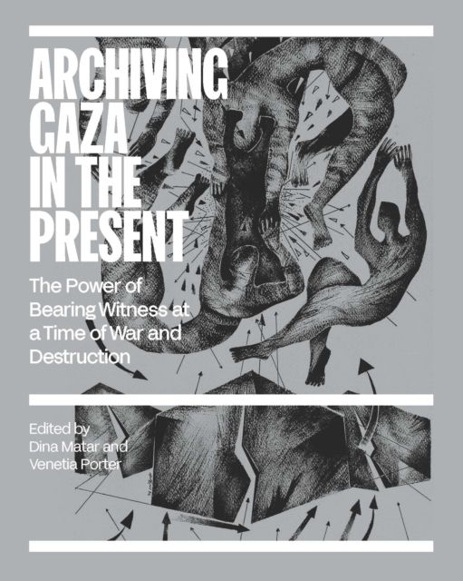 Archiving Gaza in the Present : Art, Memory and Heritage
