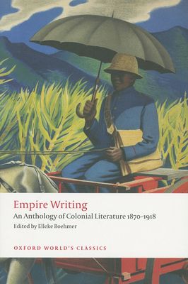Empire Writing : An Anthology of Colonial Literature 1870-1918
