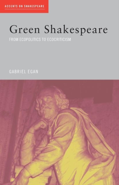 Green Shakespeare : From Ecopolitics to Ecocriticism