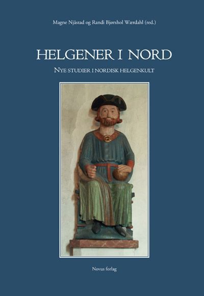 Helgener i nord : nye studier i nordisk helgenkult