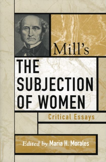 Mill's The Subjection of Women : Critical Essays